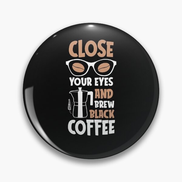 Item preview, Close Your Eyes Brew Black Coffee-Coffee puns  designed and sold by shivani21061993.