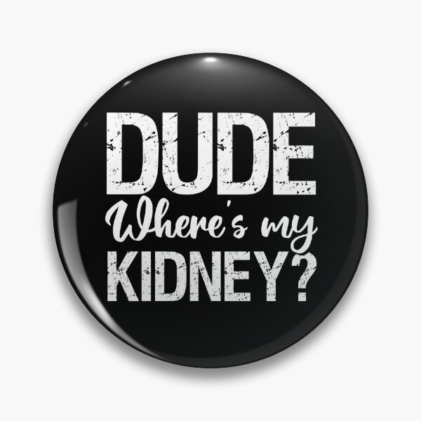Item preview, Dude Where's My Kidney designed and sold by ohmier.