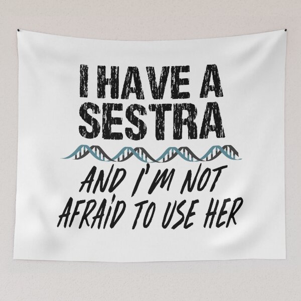 Item preview, I Have a Sestra and I'm not Afraid to Use Her Orphan Black designed and sold by TravelScientist.