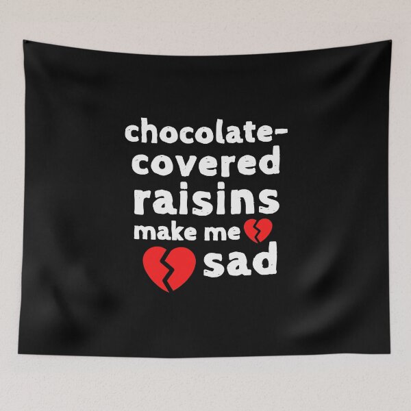 Item preview, Chocolate Raisins Make me Sad Cute Funny Shirt Sweet Dessert Laugh Joke Food Hungry Snack Gift Sarcastic Happy Fun Introvert Awkward Geek Hipster Silly Inspirational Motivational Birthday Present designed and sold by EpsilonEridani.