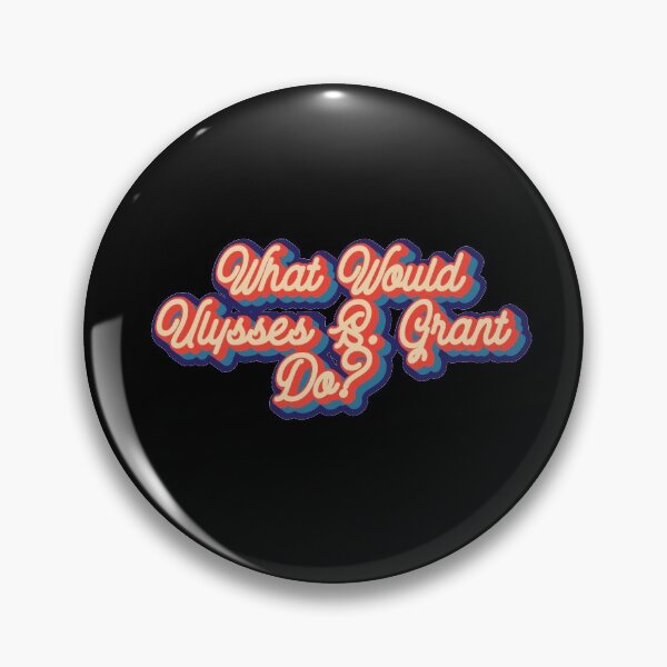 Item preview, What would Ulysses S. Grant do? designed and sold by lolquotes.