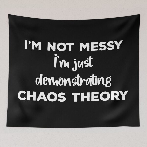 Item preview, I'm not messy I'm just demonstrating chaos theory designed and sold by Ashi17.
