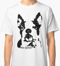 Boston Terrier Who Farted? Classic T-Shirt