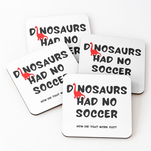 Item preview, Dinosaurs had no soccer How did that work out? designed and sold by TheGreenGoat.