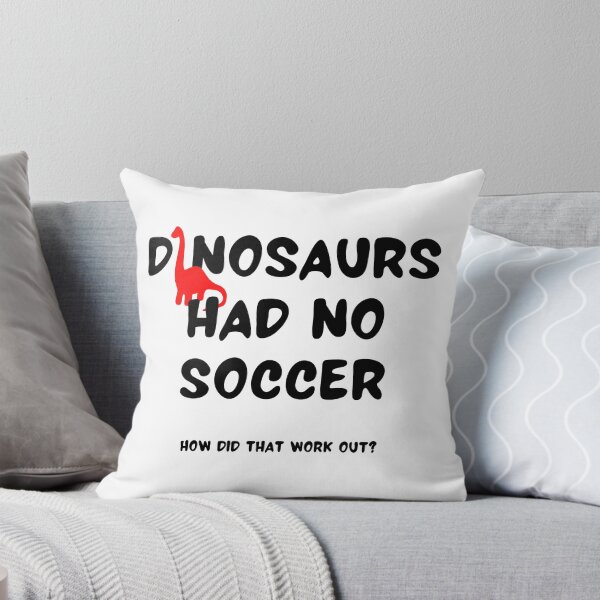 Item preview, Dinosaurs had no soccer How did that work out? designed and sold by TheGreenGoat.