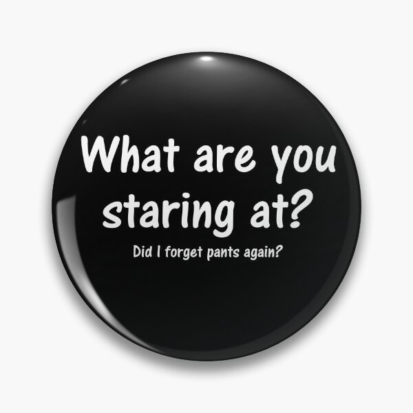 Item preview, what are you staring at? designed and sold by PERsonalthreads.