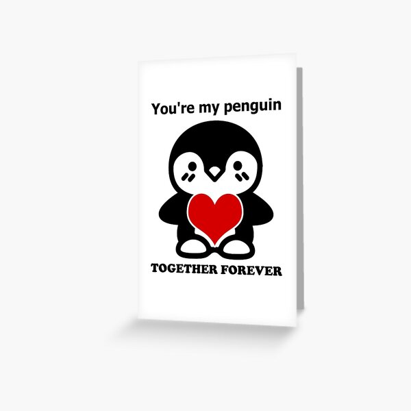 You're My Penguin - Together Forever - Penguin with Heart Greeting Card
