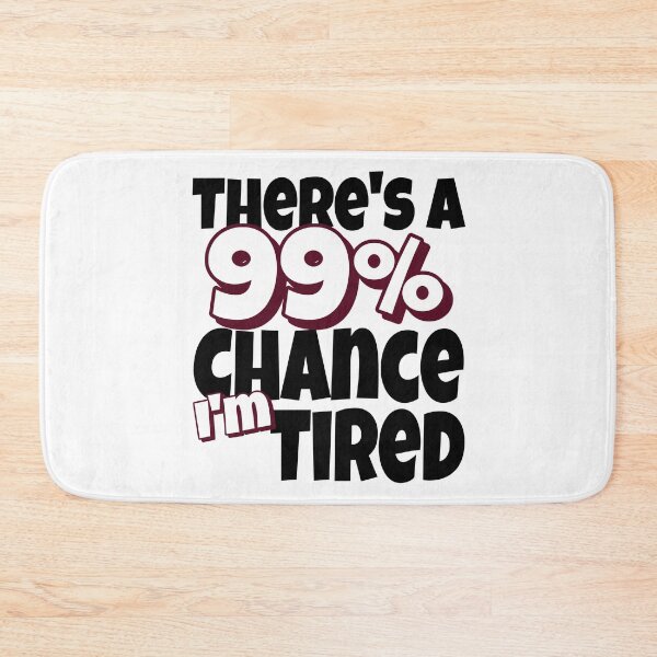 Item preview, 99 Chance I Am Tired designed and sold by MoonsmileProd.