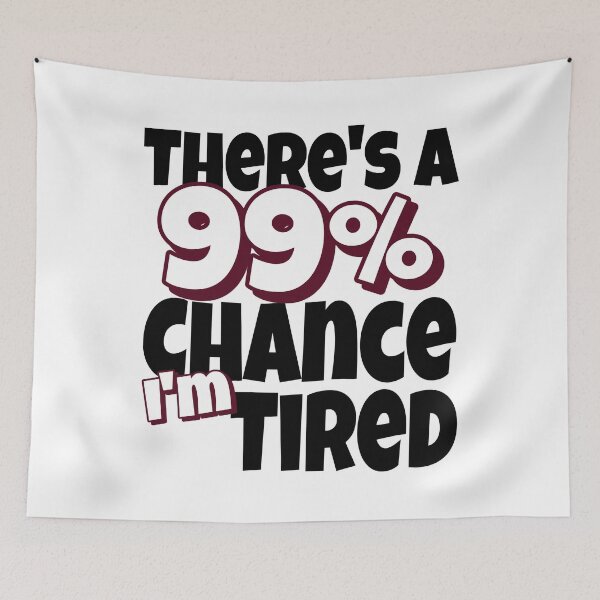 Item preview, 99 Chance I Am Tired designed and sold by MoonsmileProd.
