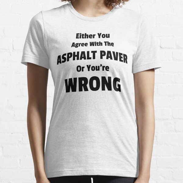 Item preview, Agree With Asphalt Paver Or You're wrong designed and sold by K mads co.