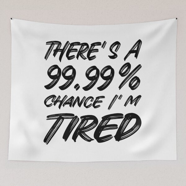 Item preview, 99 Chance I Am Tired designed and sold by MoonsmileProd.