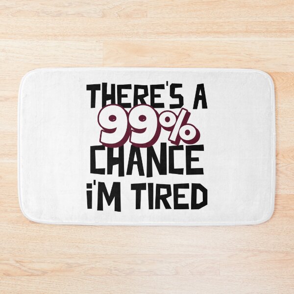 Item preview, 99 Chance I Am Tired designed and sold by MoonsmileProd.