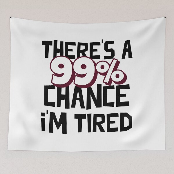 Item preview, 99 Chance I Am Tired designed and sold by MoonsmileProd.