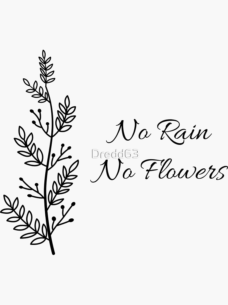 "No Rain No Flowers TShirts Black Letters, Black Font" Sticker for