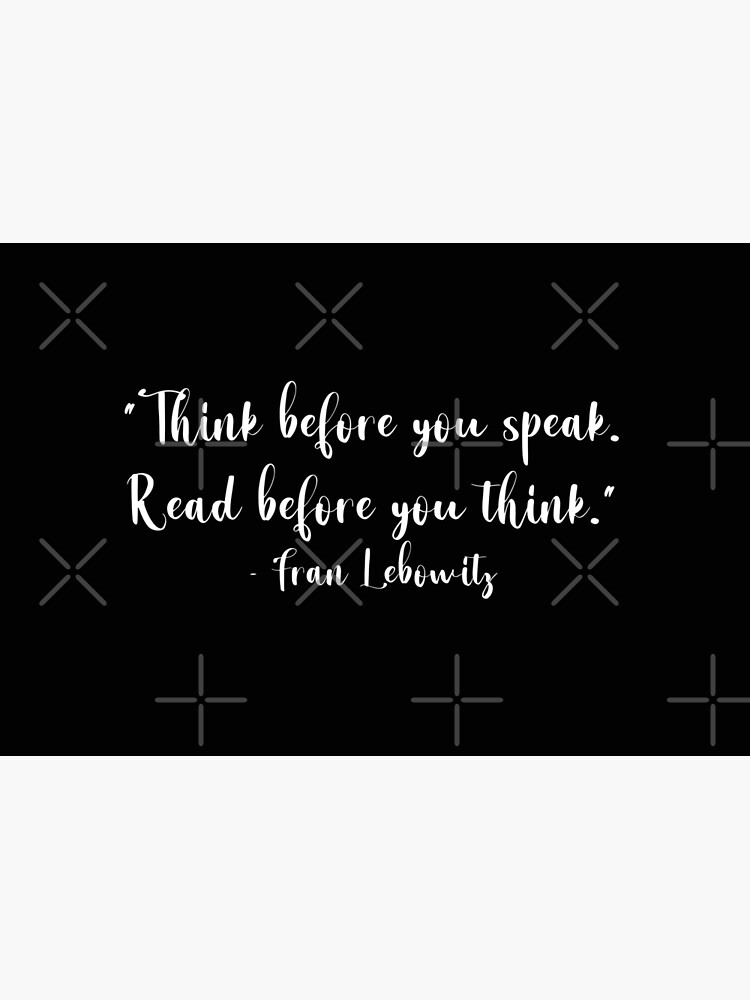 quote-think-before-you-speak-read-before-you-think-fran-lebowitz