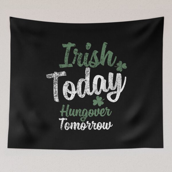 Item preview, Irish Today, Hungover Tomorrow.  St Patrick's Day Funny Quote designed and sold by missmarylin.