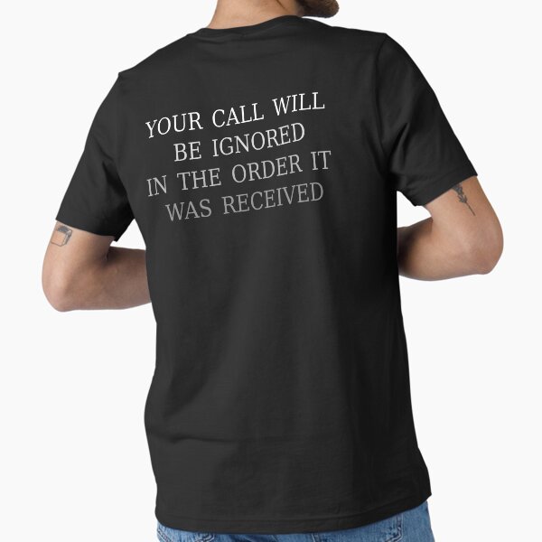 Item preview, Your Call Will Be Ignored in the Order It Was Received - white text fade designed and sold by Palimdrawn.