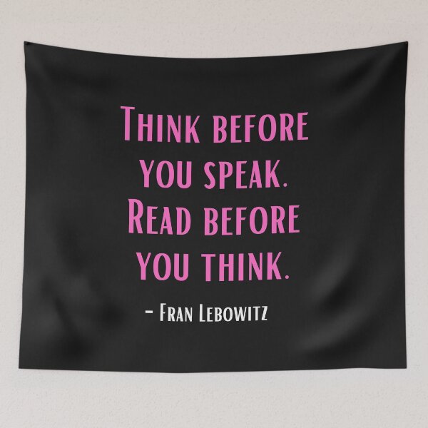 Item preview, Frank Lebowitz quote. Think before you speak. Read before you think. designed and sold by jkulling.