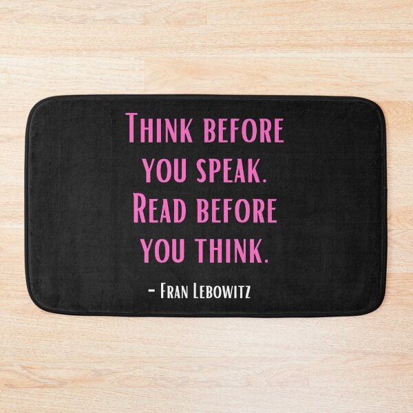Item preview, Frank Lebowitz quote. Think before you speak. Read before you think. designed and sold by jkulling.