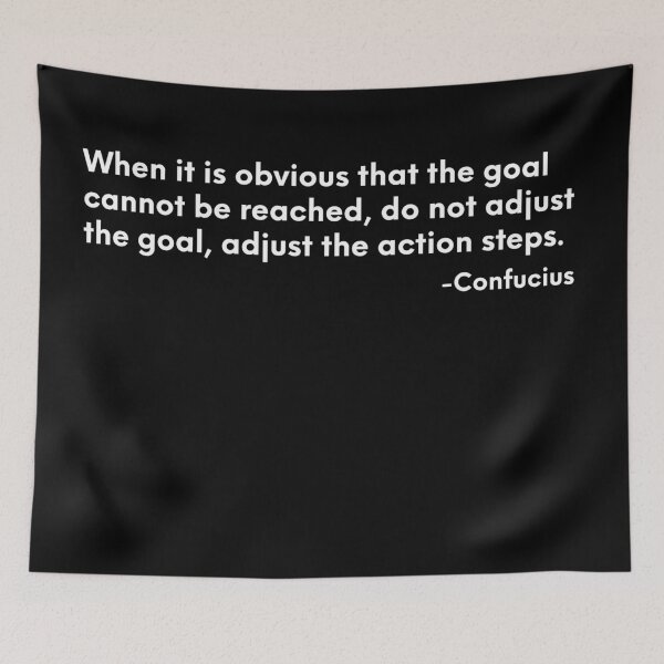Item preview, When it is obvious that the goal cannot be reached, do not adjust the goal, adjust the action steps. -Confucius designed and sold by ShowMePrints.