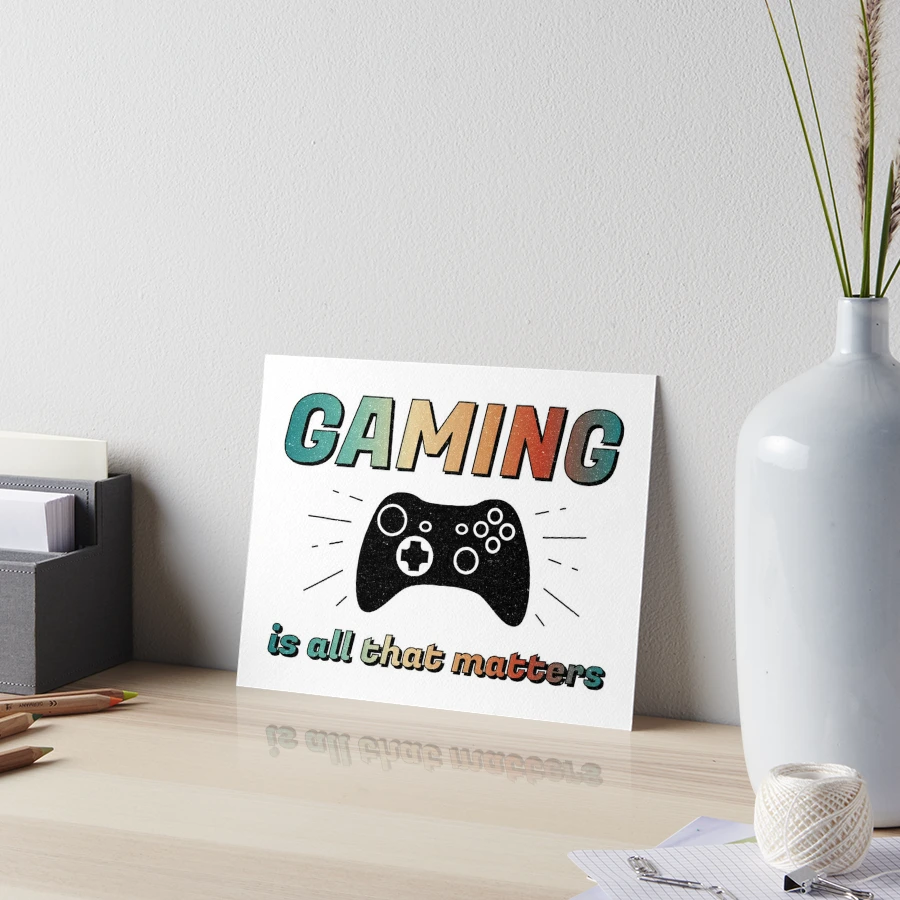 I Love Video Games - Gaming Is All that Matters | Art Board Print