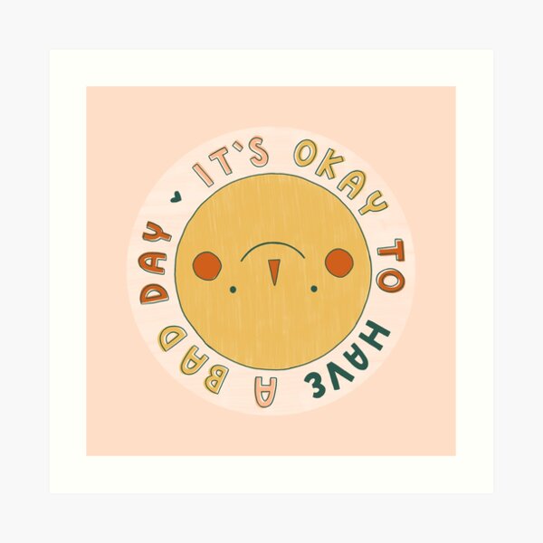 It's Okay to Have a Bad Day Smiley Face Art Print