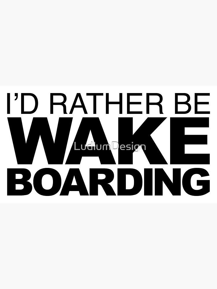 Id rather be Wakeboarding by LudlumDesign