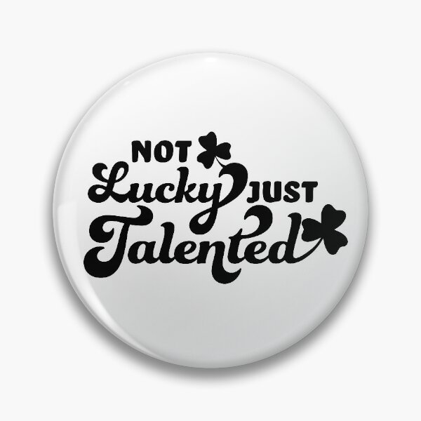 Item preview, Not Lucky, Just Talented designed and sold by Becky Lucas.