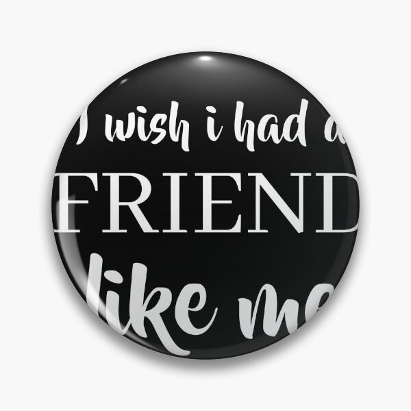 Item preview, I WISH I HAD A FRIEND LIKE ME designed and sold by TINASTORESHOPE.
