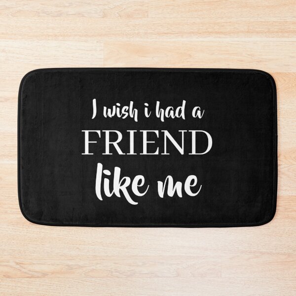 Item preview, I WISH I HAD A FRIEND LIKE ME designed and sold by TINASTORESHOPE.