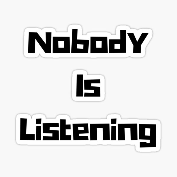 nobody-is-listening-sticker-for-sale-by-summerraines-redbubble