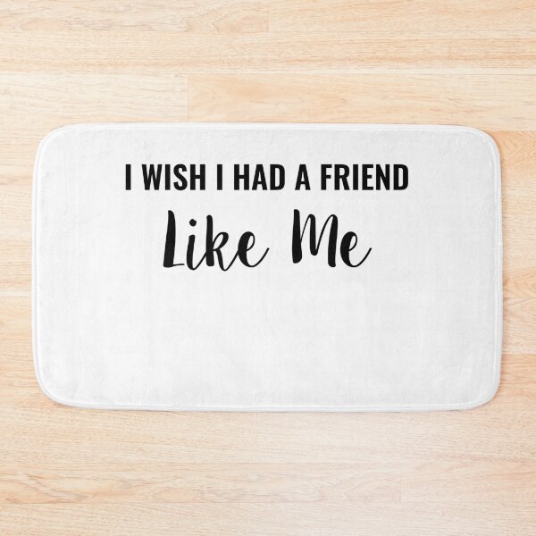 Item preview, I WISH I HAD A FRIEND LIKE ME designed and sold by TINASTORESHOPE.