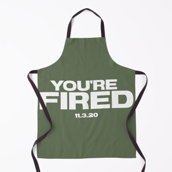 Item preview, You're Fired 11.3.20 designed and sold by SnowStore98.