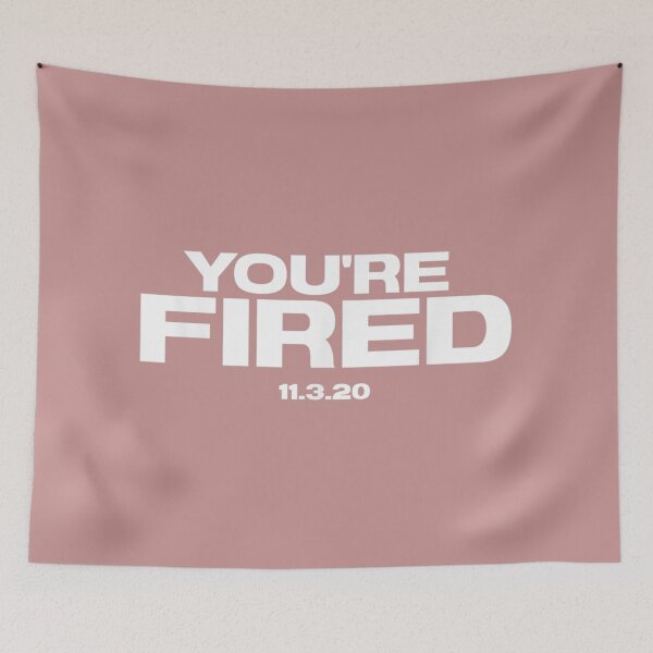 Item preview, You're Fired 11.3.20 designed and sold by SnowStore98.