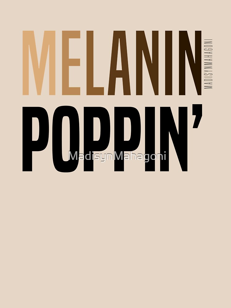 MELANIN POPPIN' by MadisynMahagoni