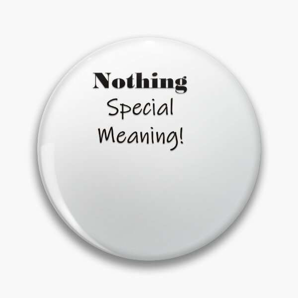 Item preview, NOTHING SPECIAL MEANING /GIFT/IDEA/QUOTE designed and sold by Dahani-mo.
