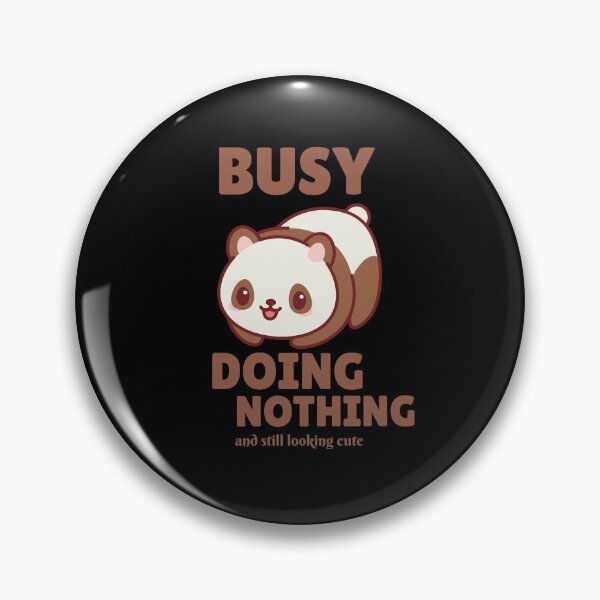 Item preview, Busy Doing Nothing and still looking cute designed and sold by rodmendonca.