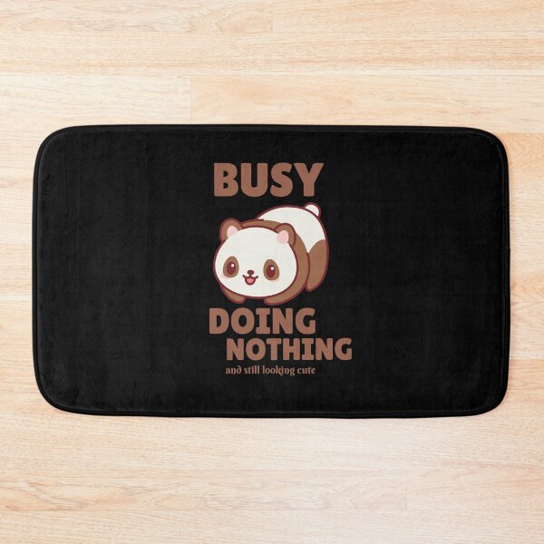 Item preview, Busy Doing Nothing and still looking cute designed and sold by rodmendonca.