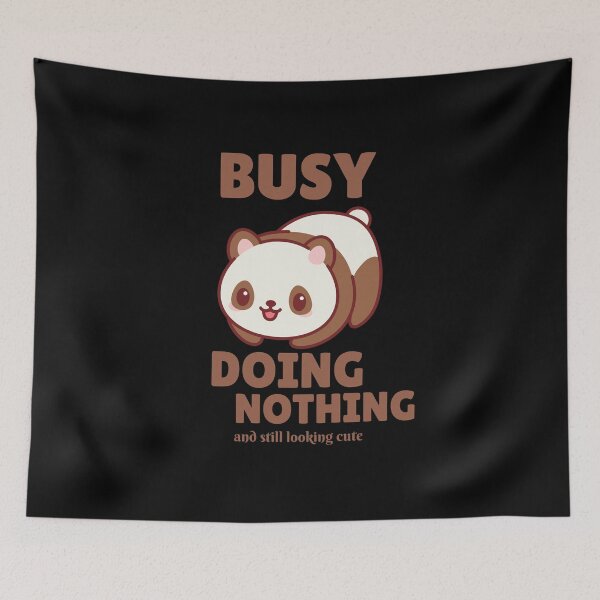 Item preview, Busy Doing Nothing and still looking cute designed and sold by rodmendonca.