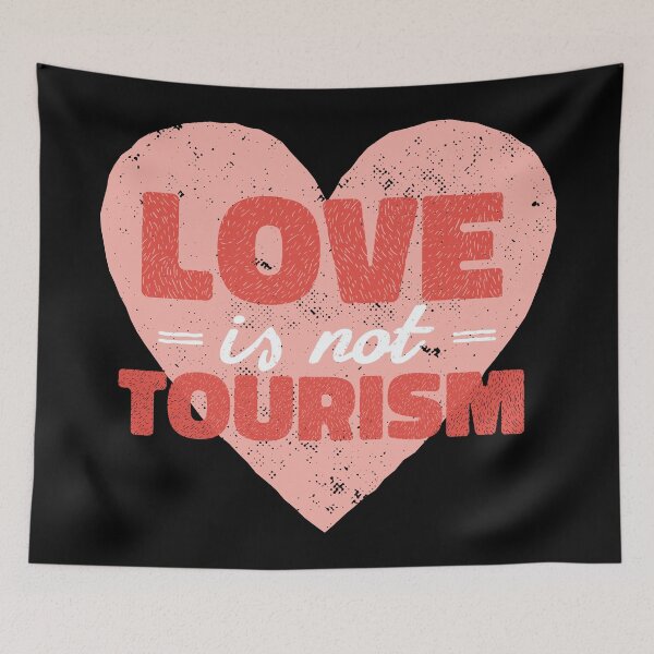 Item preview, Love Is Not Tourism designed and sold by arrowroses.