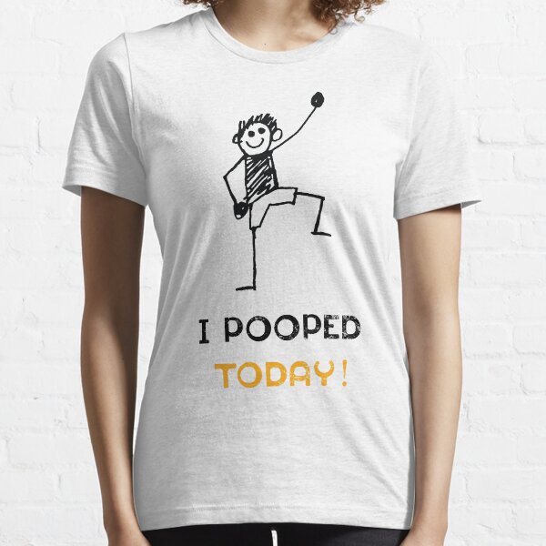 i pooped today shirt meaning Essential T-Shirt Essential T-Shirt