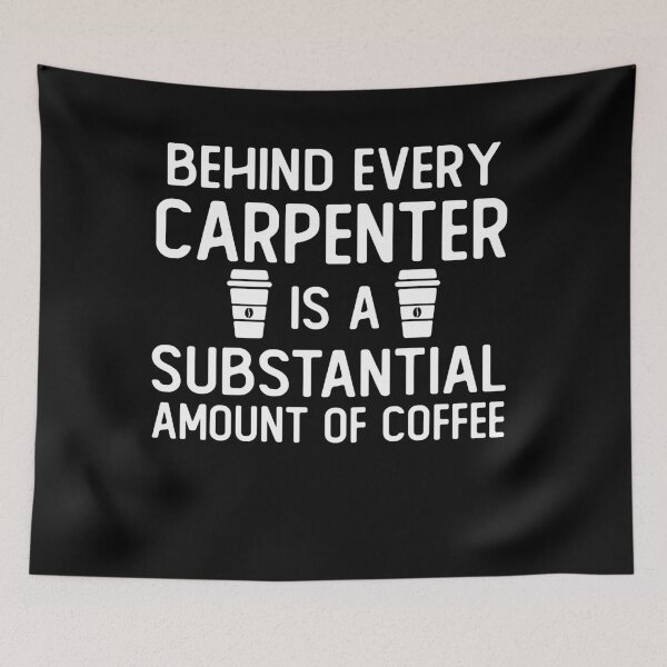 Item preview, Behind Every carpenter Is A Substantial Amount Of Coffee funny carpenter gifts designed and sold by alaechamlal.
