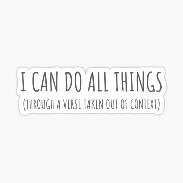 Item preview, I Can Do All Things Through A Verse Taken Out Of Context designed and sold by charsquared.