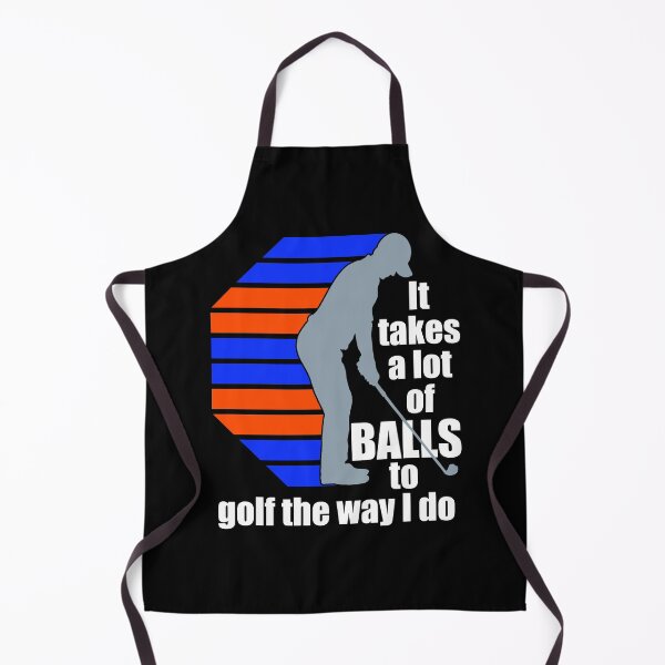Item preview, It takes a lot of balls to golf the way I do designed and sold by PERsonalthreads.