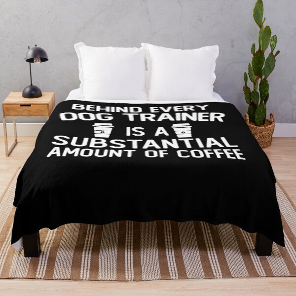 Item preview, Behind Every dog trainer Is A Substantial Amount Of Coffee funny dog trainer gifts designed and sold by alaechamlal.