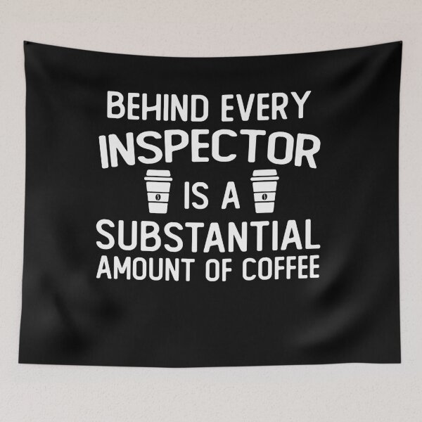 Item preview, Behind Every inspector Is A Substantial Amount Of Coffee funny inspector gifts designed and sold by alaechamlal.