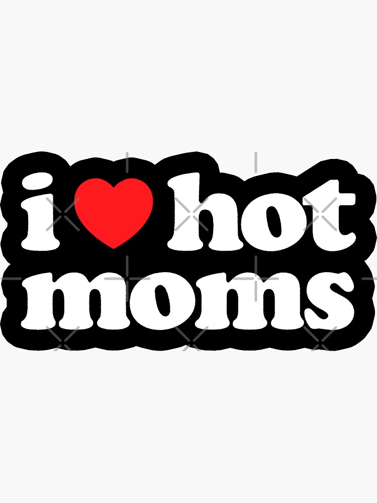I Love Hot Moms by medbenCreation