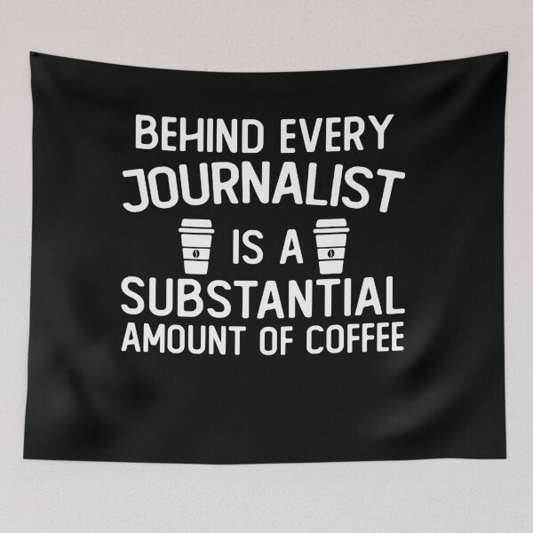 Item preview, Behind Every journalist Is A Substantial Amount Of Coffee funny journalist gifts designed and sold by alaechamlal.