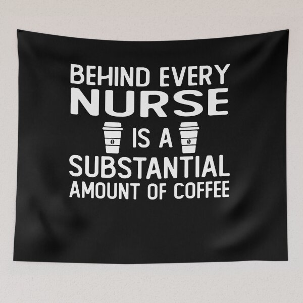 Item preview, Behind Every Nurse Is A Substantial Amount Of Coffee funny nurse gifts designed and sold by alaechamlal.