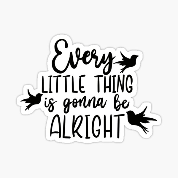 Item preview, Every Little Thing Is Gonna Be Alright designed and sold by SuperFloofRes.